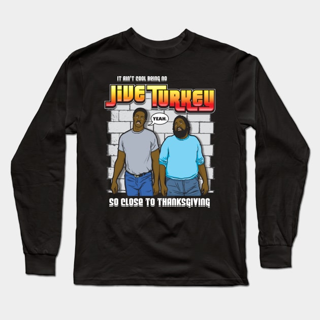 Thanksgiving It Ain't Cool Being No Jive Turkey Long Sleeve T-Shirt by Chewbaccadoll